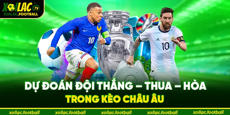  Dự đoán đội thắng - thua - hòa trong kèo châu Âu