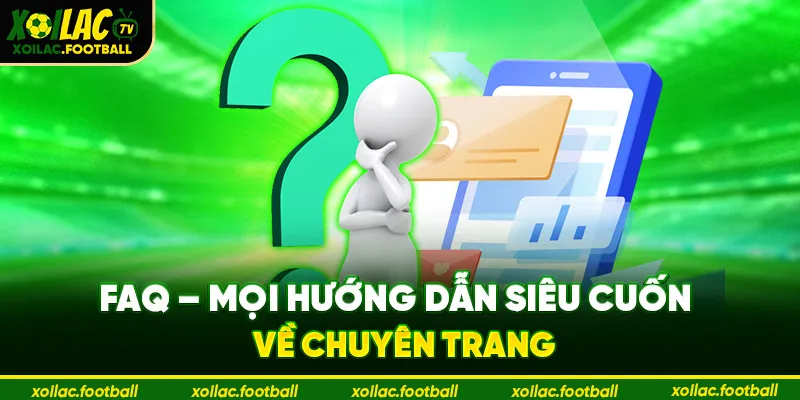 FAQ - Mọi hướng dẫn siêu cuốn về chuyên trang